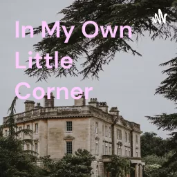 In My Own Little Corner Podcast artwork