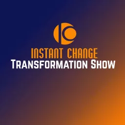 Instant Change Transformation Show Podcast artwork