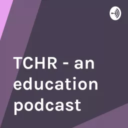 TCHR - an education podcast artwork