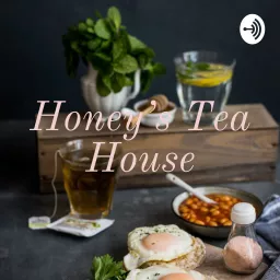 Honey's Tea House Podcast artwork