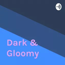 Dark & Gloomy Podcast artwork