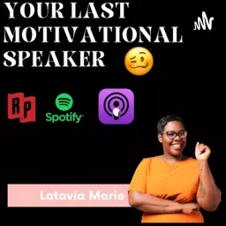 Your LAST Motivational Speaker 🥴 by Latavia Marie Podcast artwork