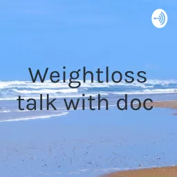 Weightloss talk with doc Podcast artwork