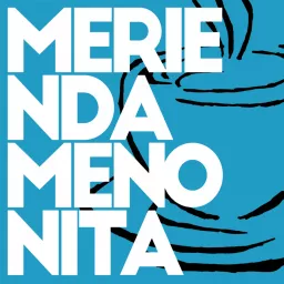 Merienda Menonita Podcast artwork