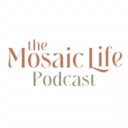 The Mosaic Life Podcast