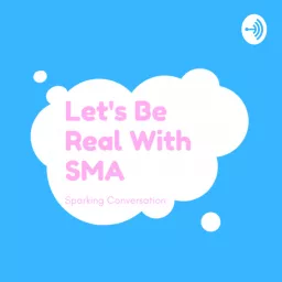 Let's Be Real With SMA Sparking Conversations Podcast artwork