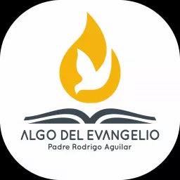 Algo del Evangelio - Padre Rodrigo Aguilar Podcast artwork