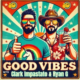 Good Vibes Podcast with Clark Impastato & Ryan G artwork