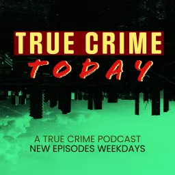 True Crime Today | A True Crime Podcast artwork