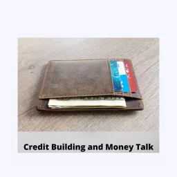 Credit Building and Money Talk Podcast artwork