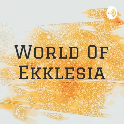 World Of Ekklesia Podcast artwork