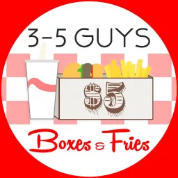 3-5 Guys, Boxes & Fries Podcast artwork