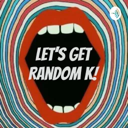 Let's Get Random K! Podcast artwork