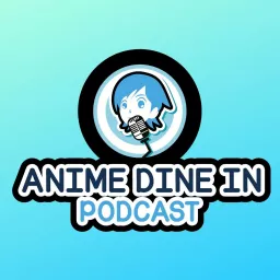 Anime Dine In Podcast artwork
