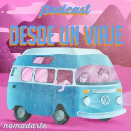 Desde un viaje // Nomadarte Podcast artwork