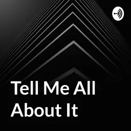 Tell Me All About It Podcast artwork