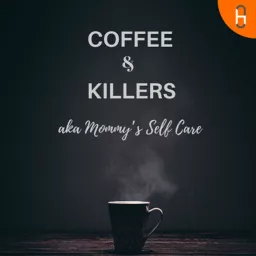 Coffee & Killers: AKA Mommy’s Self Care