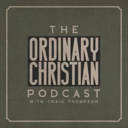 The Ordinary Christian Podcast