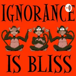 Ignorance is Bliss Podcast artwork
