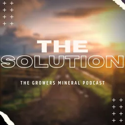 The Solution: The Growers Mineral Podcast artwork