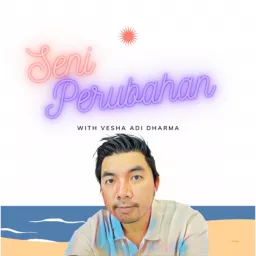 Seni Perubahan with Vesha Adi Dharma Podcast artwork