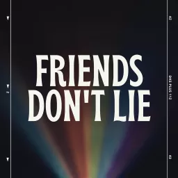 Friends Don’t Lie Podcast artwork