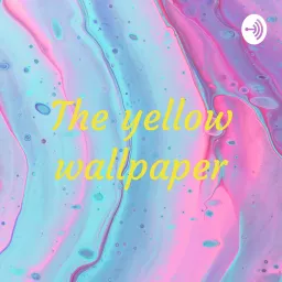 The yellow wallpaper Podcast artwork