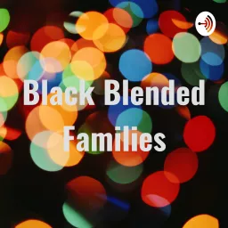 Black Blended Families Podcast artwork