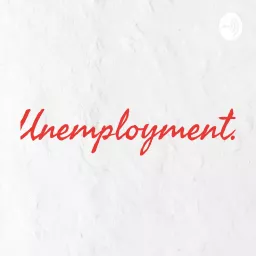 Unemployment. Podcast artwork