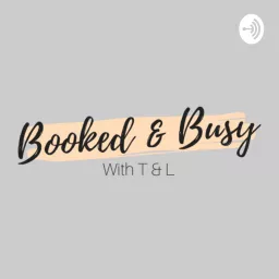 Booked & Busy with T & L Podcast artwork