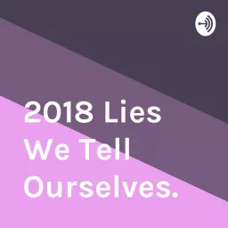 2018 Lies We Tell Ourselves.