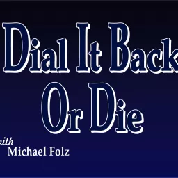 Dial It Back Or Die Podcast artwork