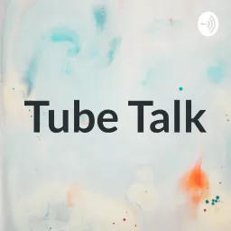Tube Talk Podcast artwork