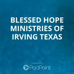 Blessed Hope Ministries of Irving Texas Podcast artwork