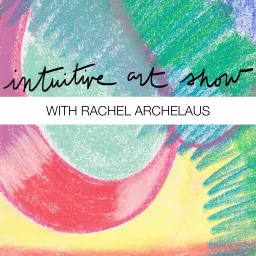 Intuitive Art Show with Rachel Archelaus Podcast artwork
