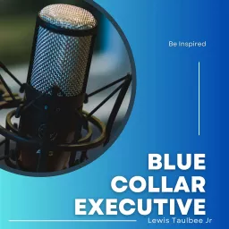 Blue Collar Executive Podcast artwork