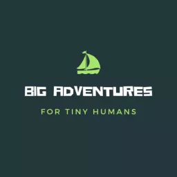 Big Adventures for Tiny Humans