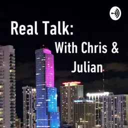 Real Talk with Chris Rubaie and Julian Chavez Podcast artwork
