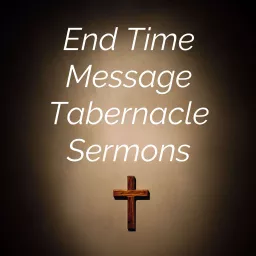 End Time Message Tabernacle Sermons Podcast artwork