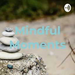 Mindful Moments Podcast artwork
