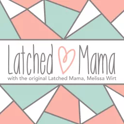 The Latched Mama Podcast