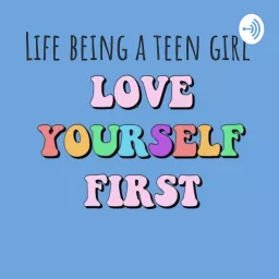 Life being a Teen Girl. Podcast artwork
