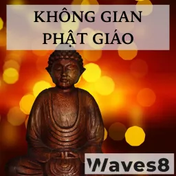 KHÔNG GIAN PHẬT GIÁO - WAVES - SPIRITUALITY AND RELIGION Podcast artwork