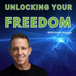 Unlocking Your Freedom With Kevin Kepple Podcast artwork