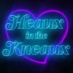 Heaux in the Kneaux Podcast artwork