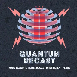Quantum Recast: Your Favorite Films, Recast In Different Years Podcast artwork