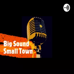 Big Sound, Small Town Podcast artwork