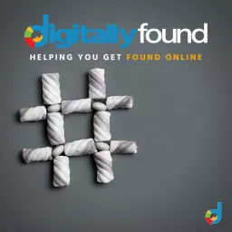 Digitally Found™ - Helping You Get Found Online Podcast artwork