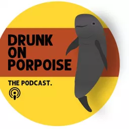 Drunk on Porpoise Podcast artwork