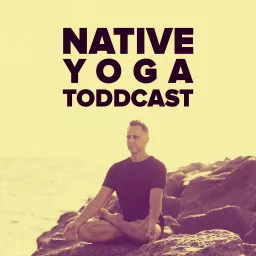 Native Yoga Toddcast Podcast artwork